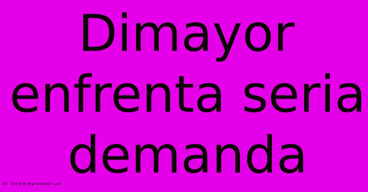 Dimayor Enfrenta Seria Demanda