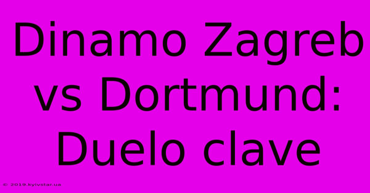 Dinamo Zagreb Vs Dortmund: Duelo Clave