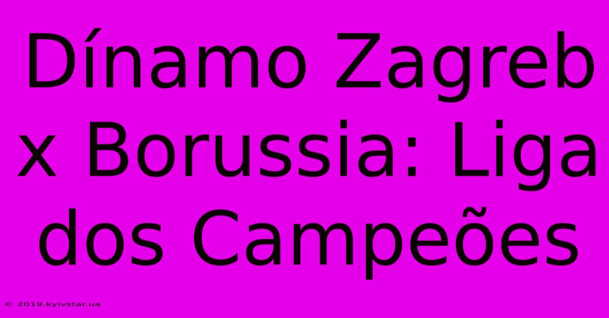 Dínamo Zagreb X Borussia: Liga Dos Campeões