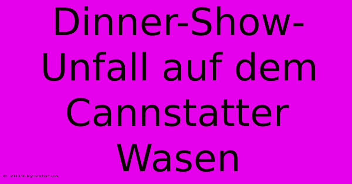 Dinner-Show-Unfall Auf Dem Cannstatter Wasen