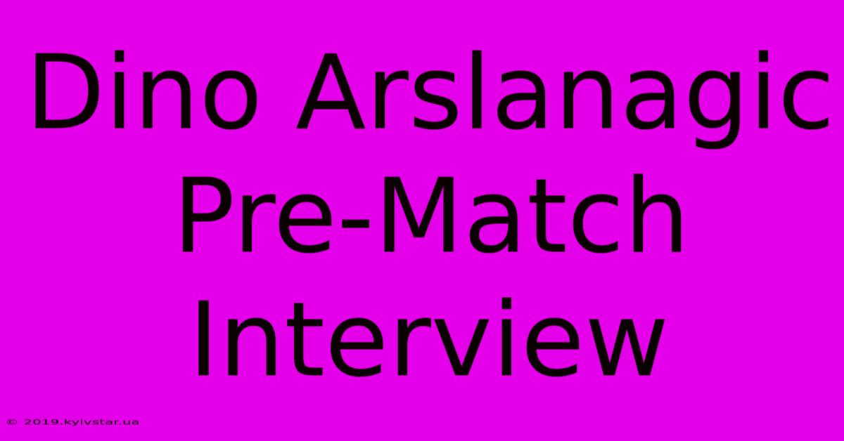 Dino Arslanagic Pre-Match Interview