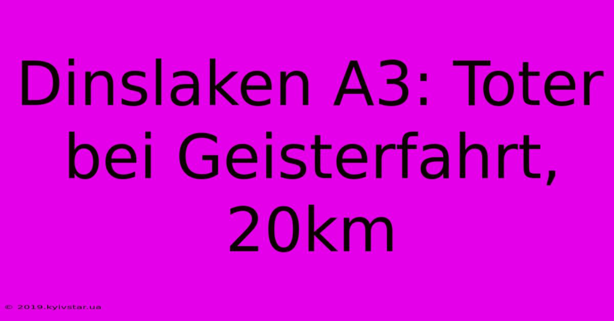 Dinslaken A3: Toter Bei Geisterfahrt, 20km