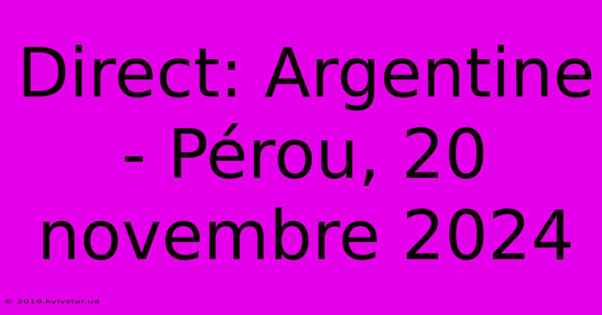 Direct: Argentine - Pérou, 20 Novembre 2024