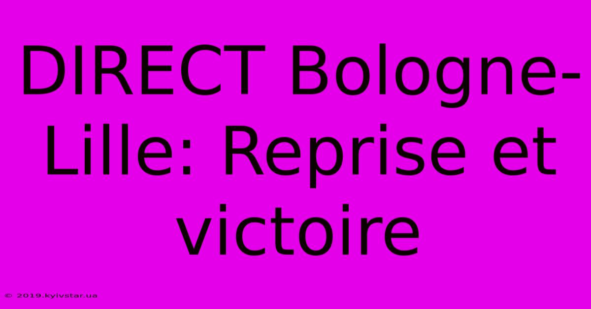 DIRECT Bologne-Lille: Reprise Et Victoire