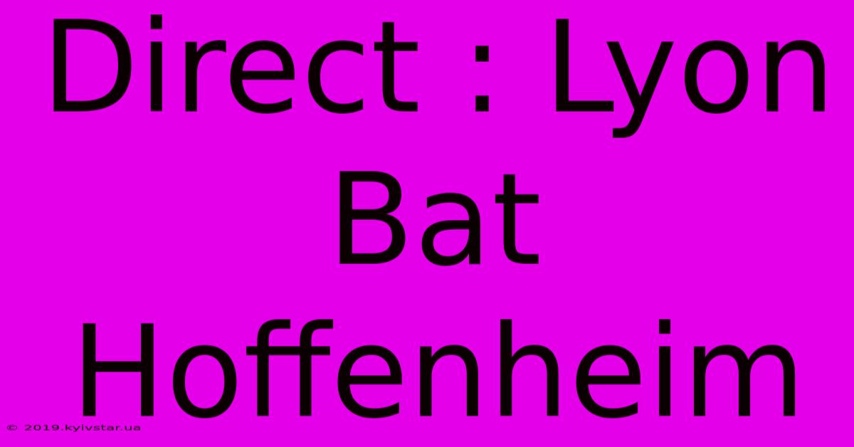 Direct : Lyon Bat Hoffenheim