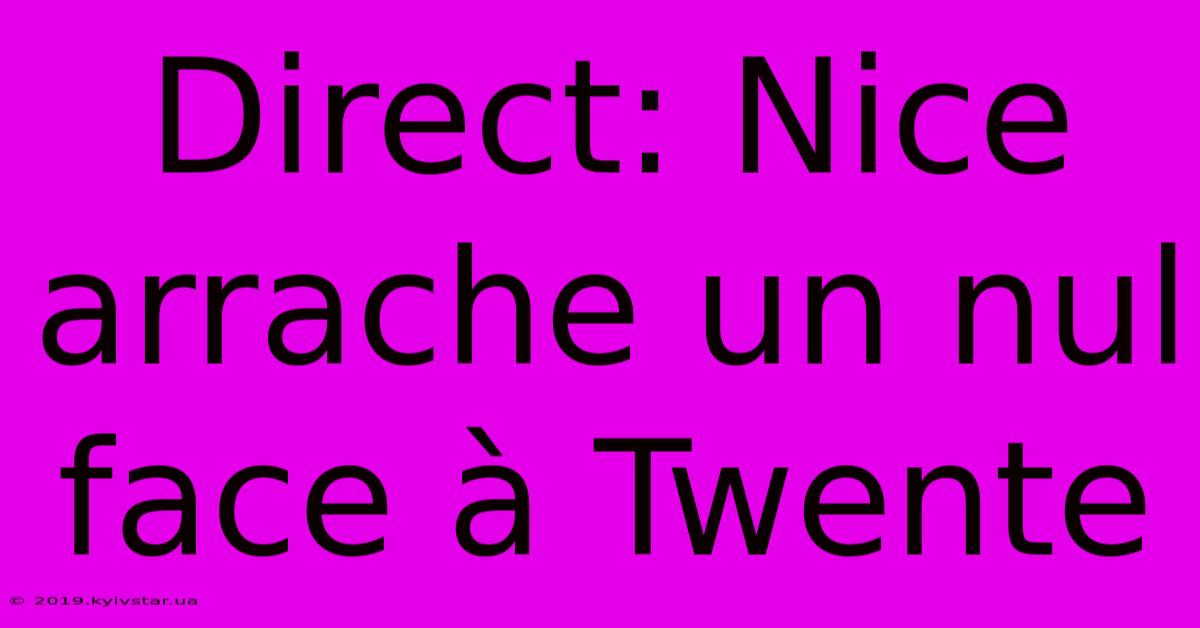 Direct: Nice Arrache Un Nul Face À Twente