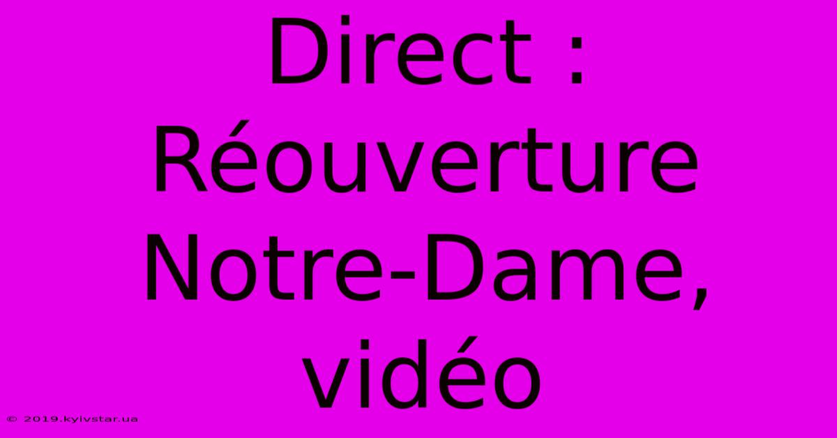 Direct : Réouverture Notre-Dame, Vidéo