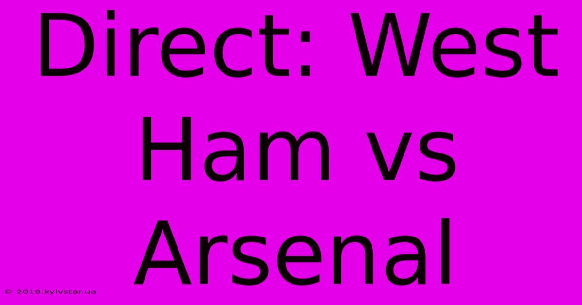 Direct: West Ham Vs Arsenal