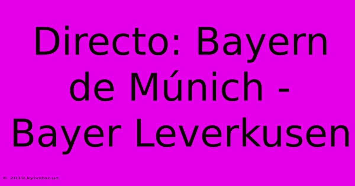 Directo: Bayern De Múnich - Bayer Leverkusen