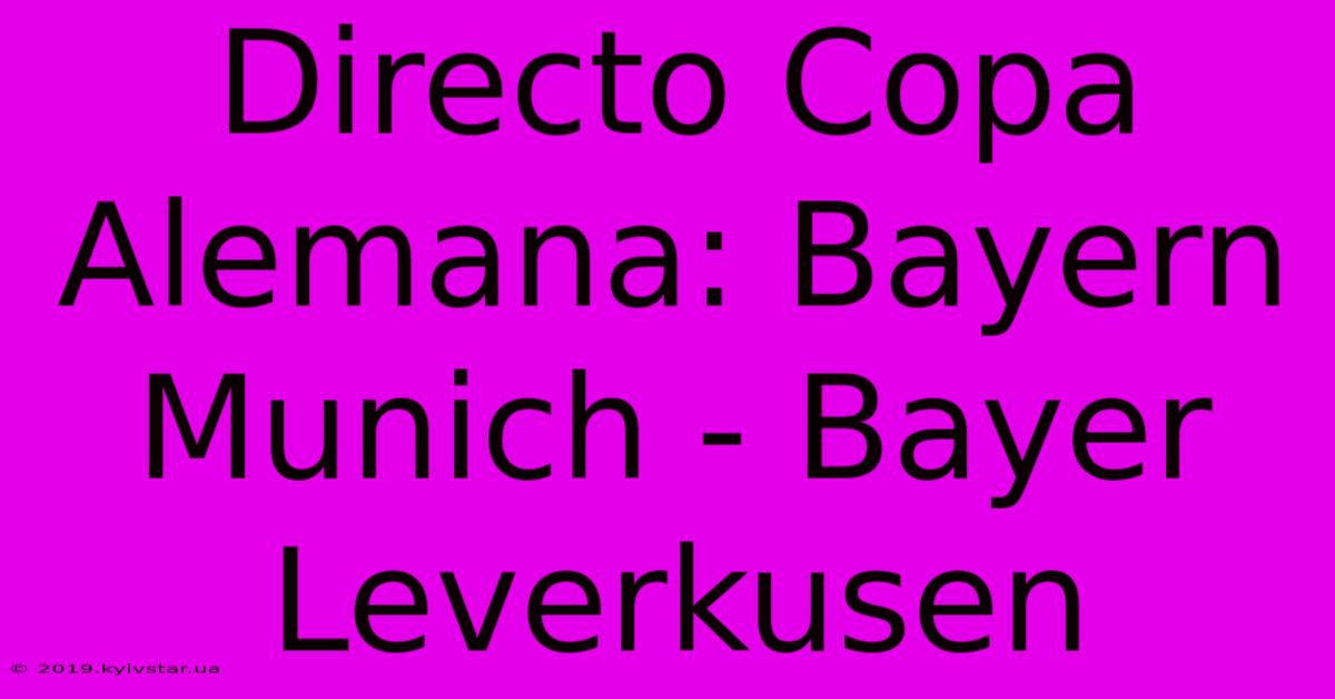 Directo Copa Alemana: Bayern Munich - Bayer Leverkusen