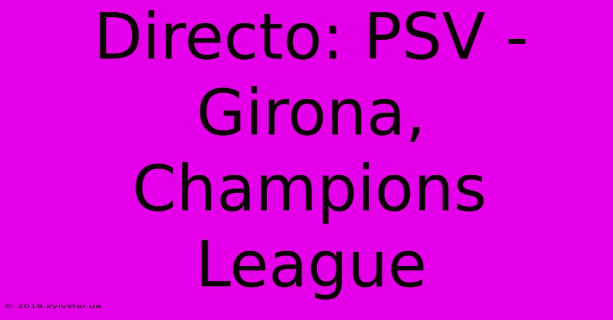 Directo: PSV - Girona, Champions League