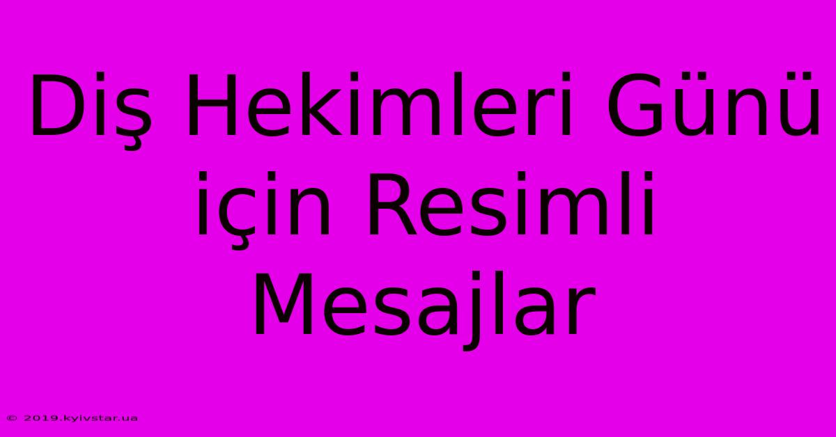 Diş Hekimleri Günü Için Resimli Mesajlar