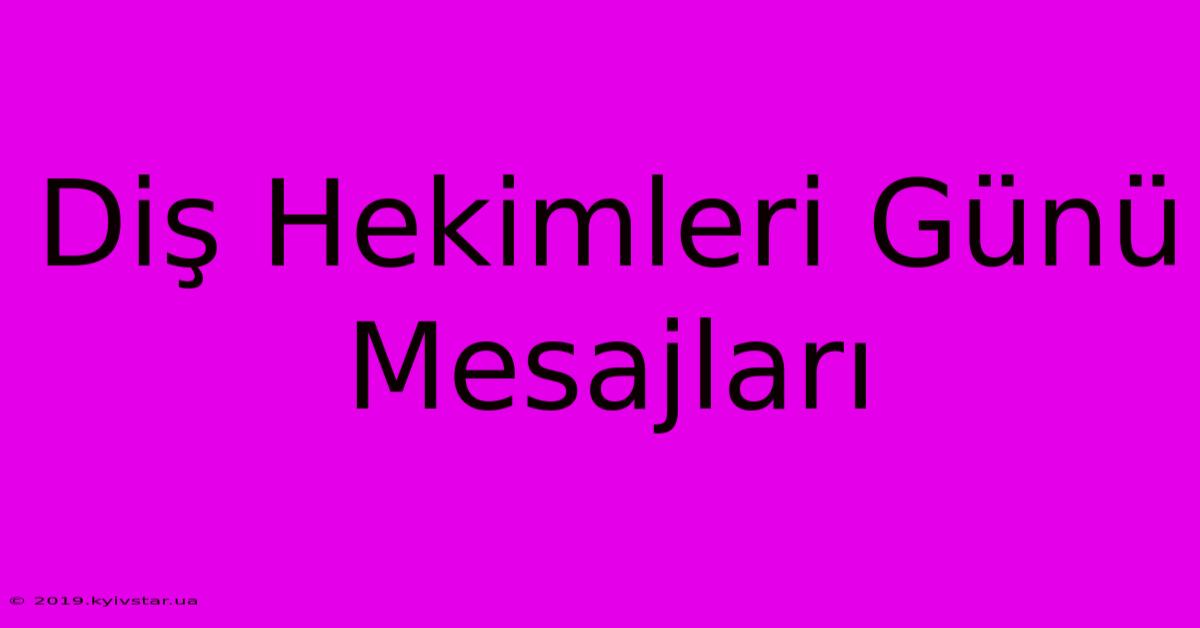 Diş Hekimleri Günü Mesajları