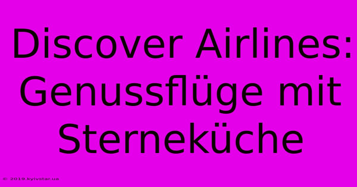 Discover Airlines: Genussflüge Mit Sterneküche