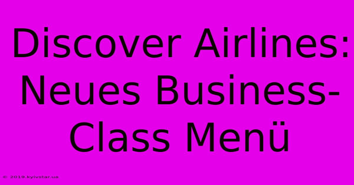 Discover Airlines: Neues Business-Class Menü