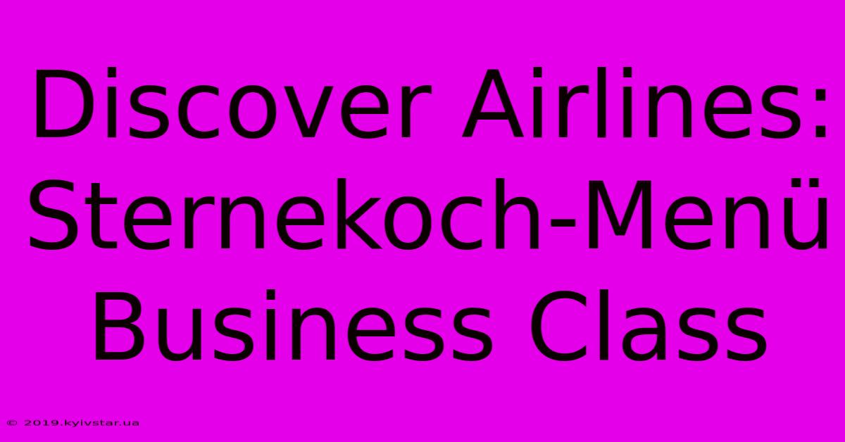 Discover Airlines: Sternekoch-Menü Business Class