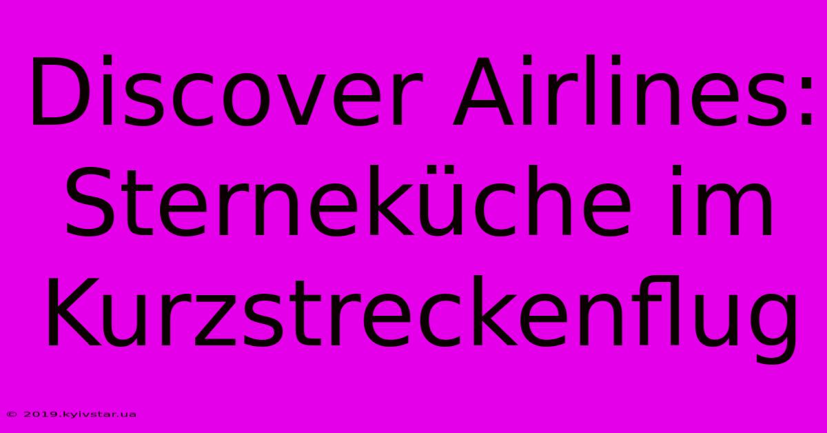 Discover Airlines: Sterneküche Im Kurzstreckenflug