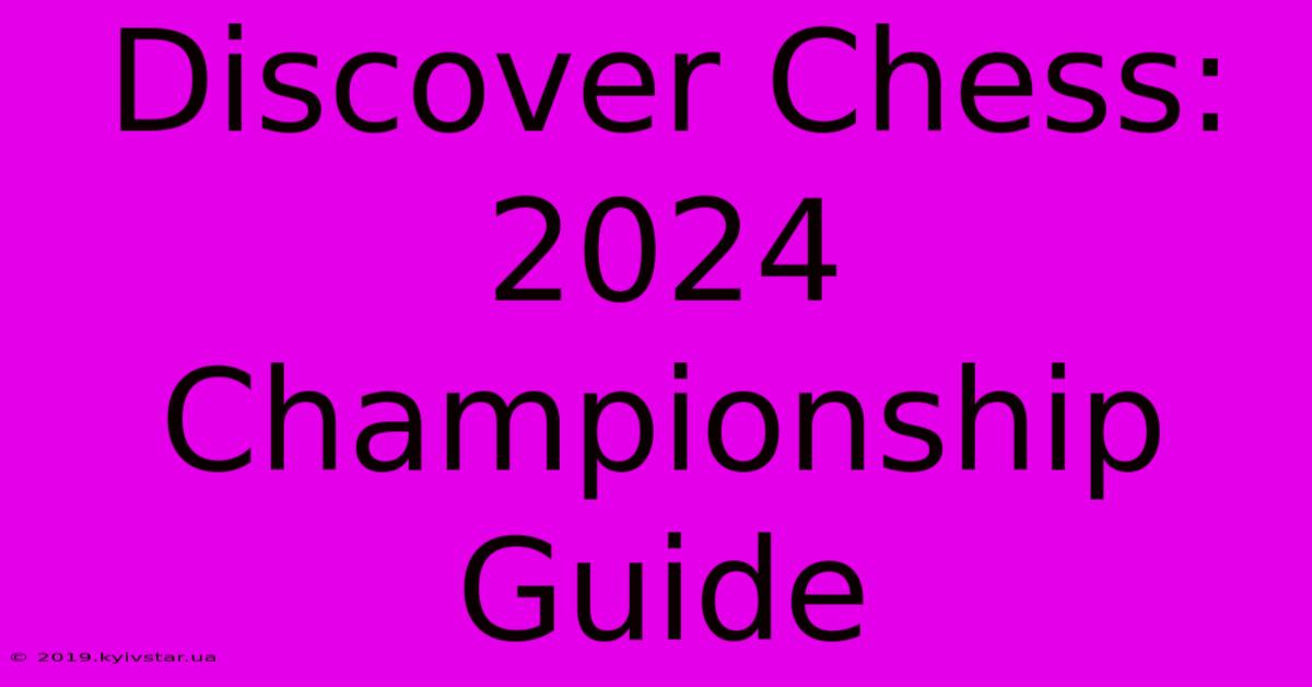 Discover Chess: 2024 Championship Guide