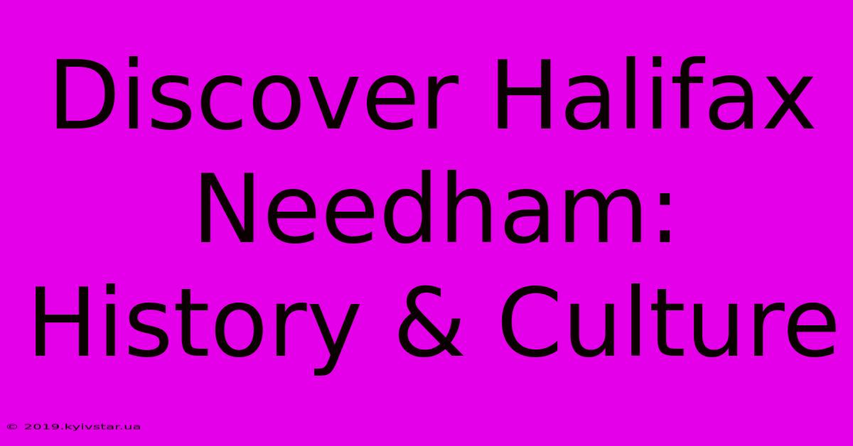 Discover Halifax Needham: History & Culture