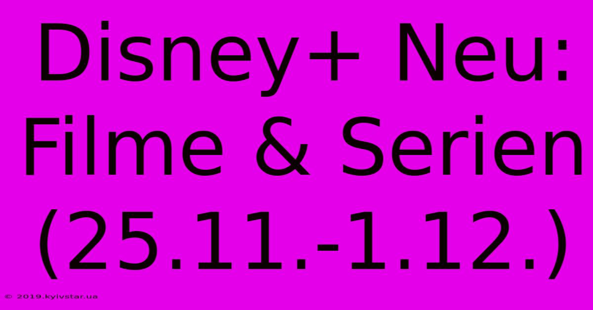 Disney+ Neu: Filme & Serien (25.11.-1.12.)