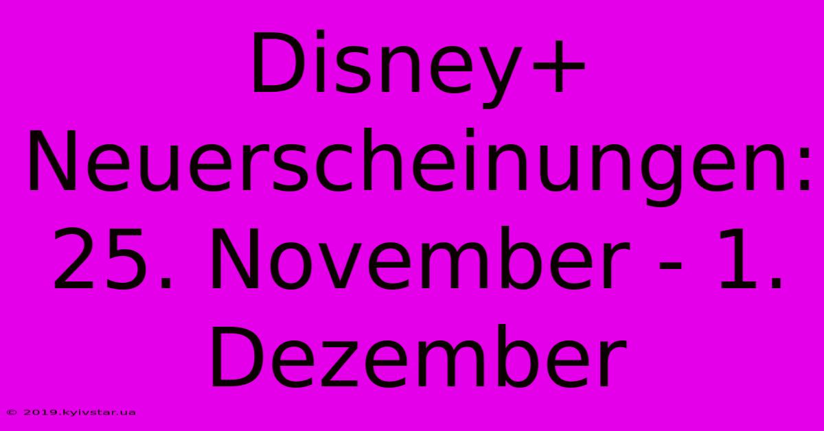 Disney+ Neuerscheinungen: 25. November - 1. Dezember