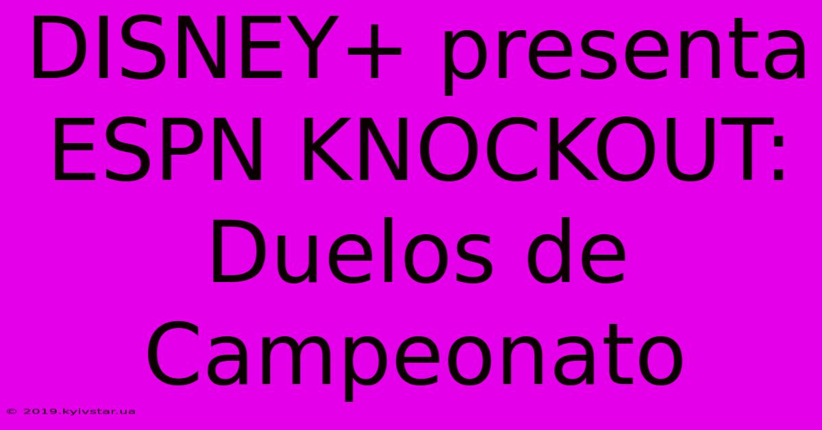 DISNEY+ Presenta ESPN KNOCKOUT: Duelos De Campeonato