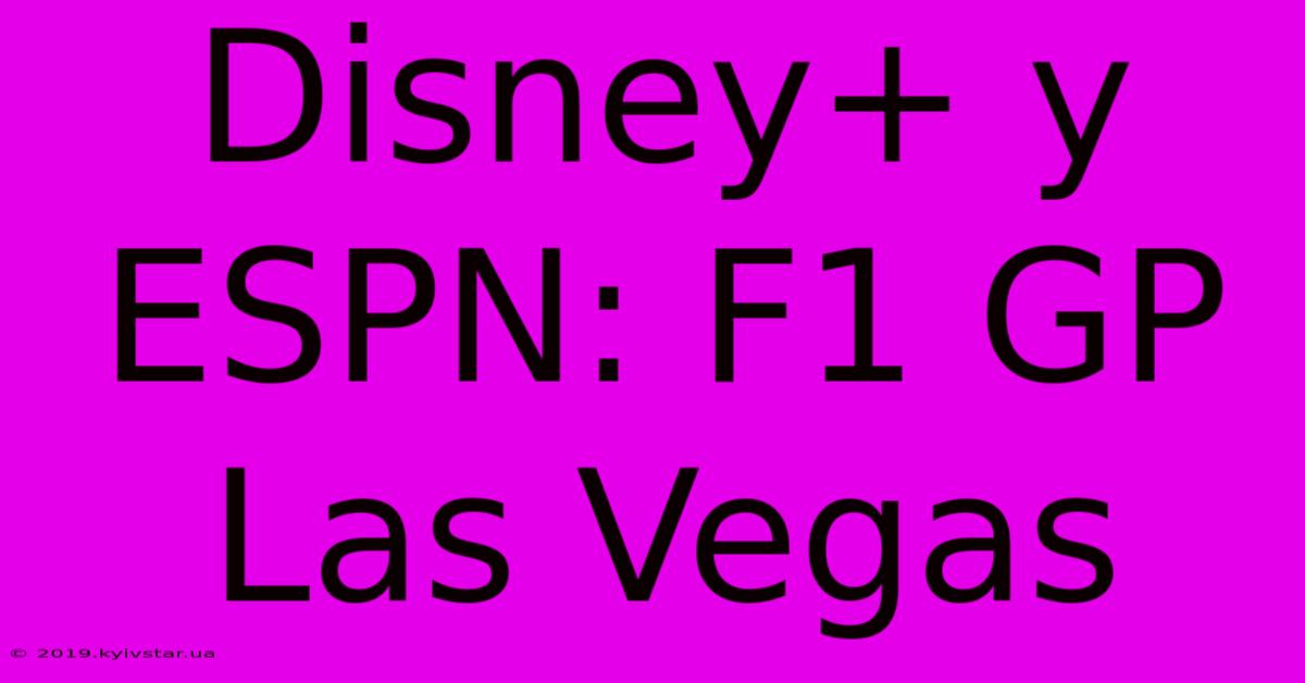 Disney+ Y ESPN: F1 GP Las Vegas