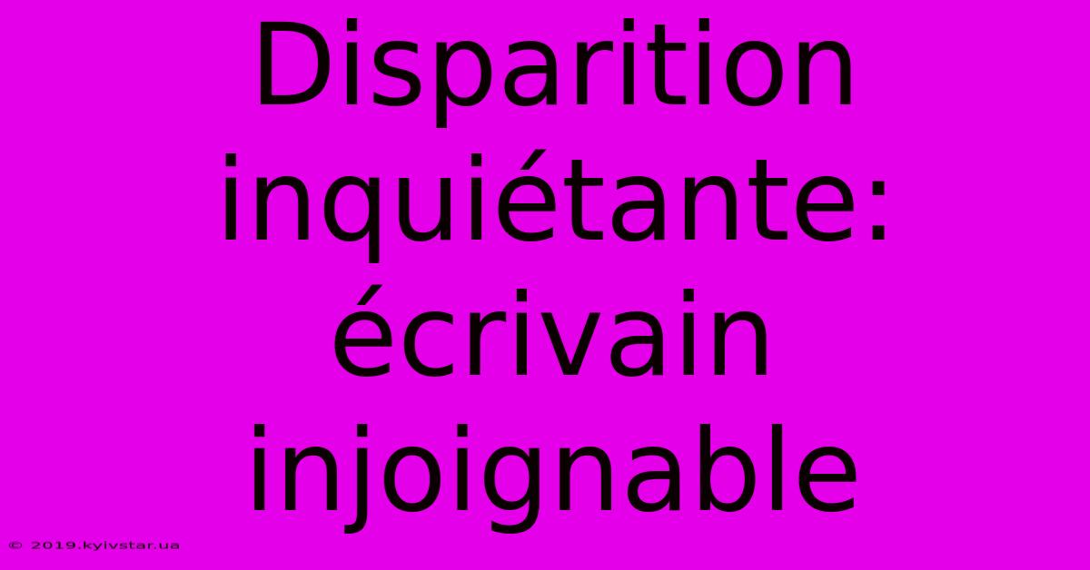 Disparition Inquiétante: Écrivain Injoignable