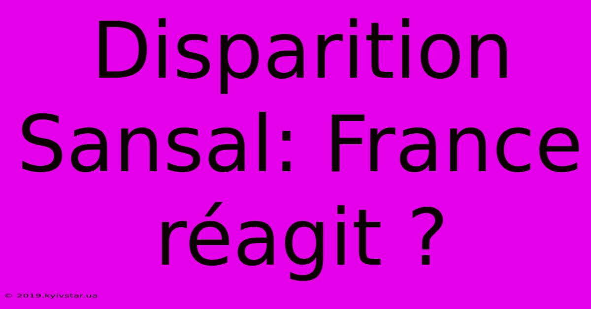 Disparition Sansal: France Réagit ?