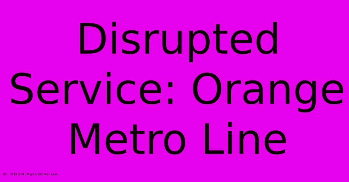 Disrupted Service: Orange Metro Line