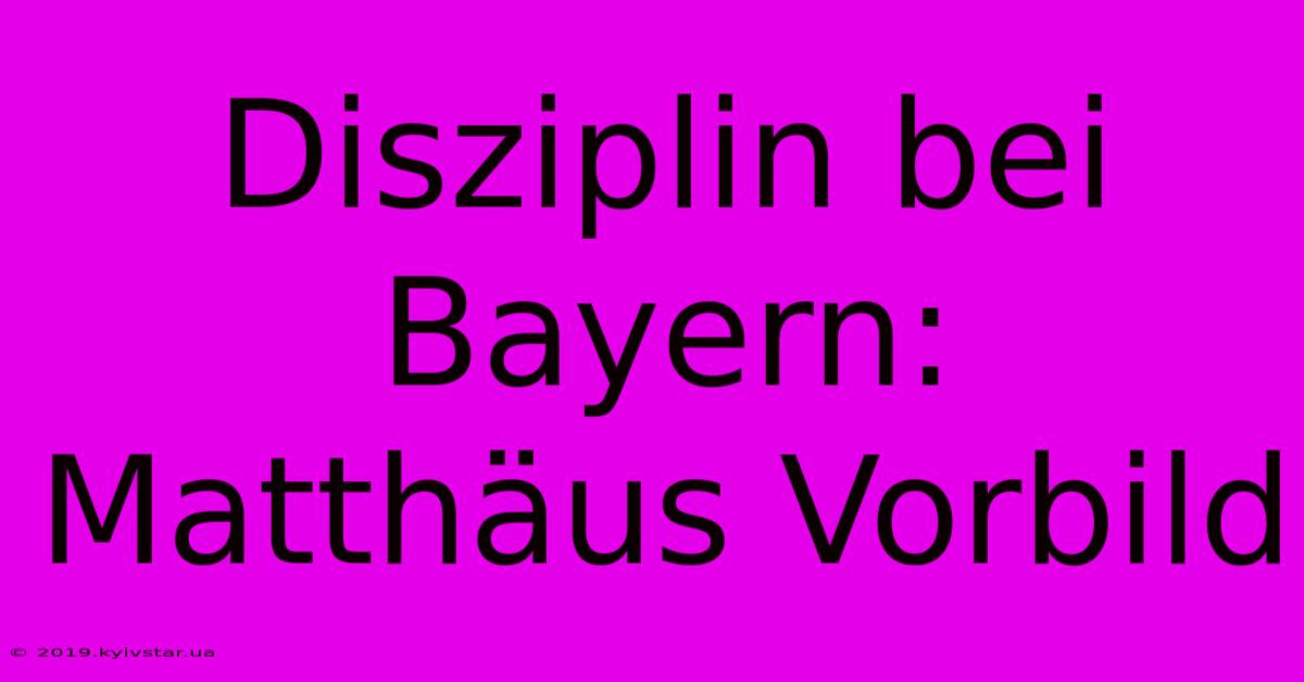 Disziplin Bei Bayern: Matthäus Vorbild