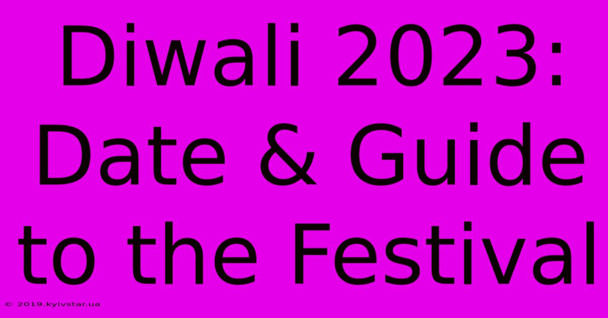 Diwali 2023: Date & Guide To The Festival 