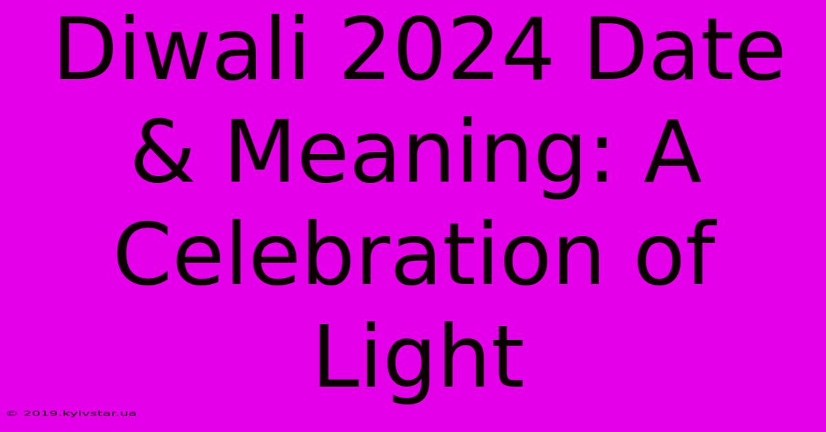 Diwali 2024 Date & Meaning: A Celebration Of Light