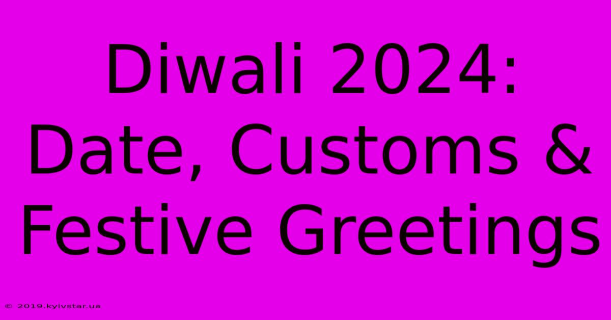 Diwali 2024: Date, Customs & Festive Greetings