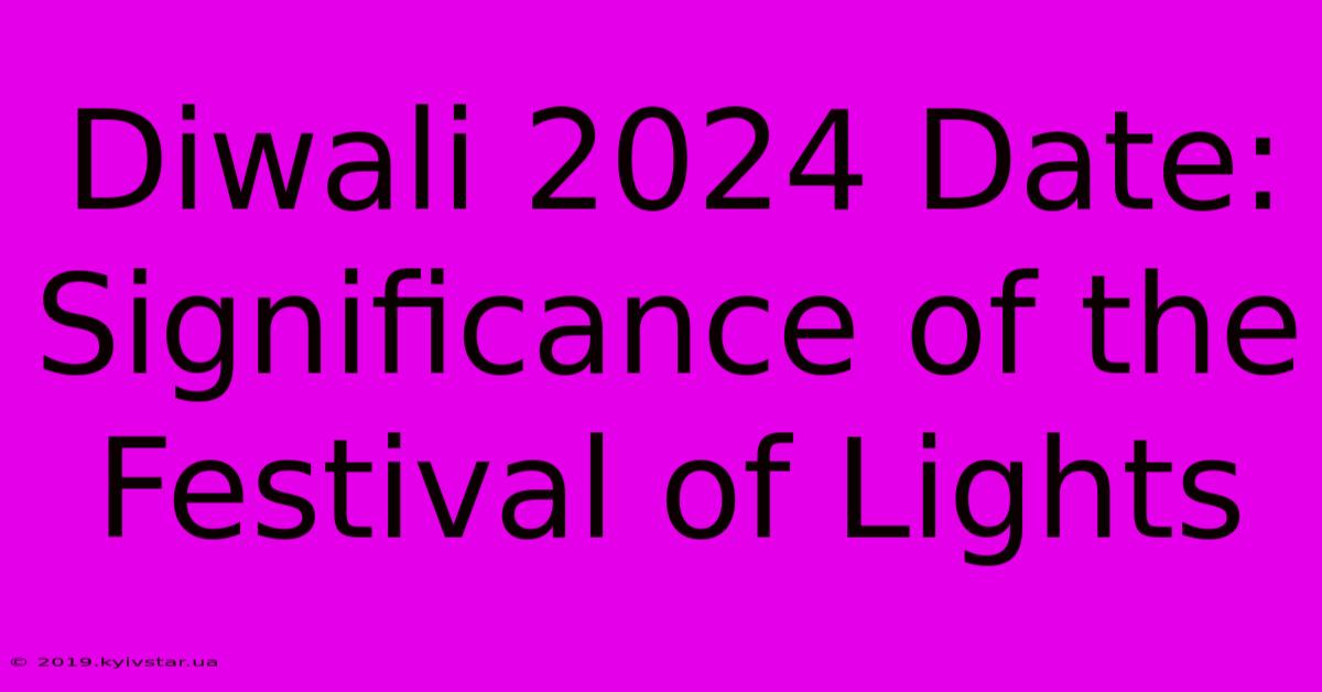 Diwali 2024 Date: Significance Of The Festival Of Lights