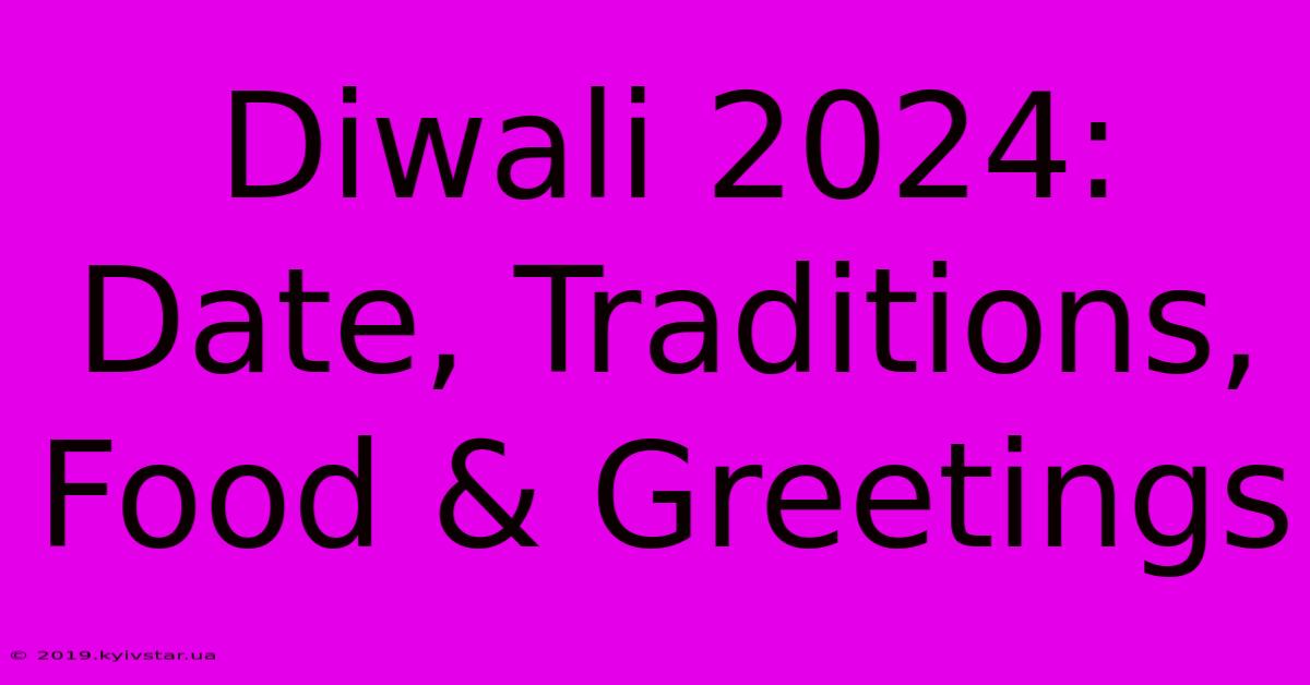 Diwali 2024: Date, Traditions, Food & Greetings