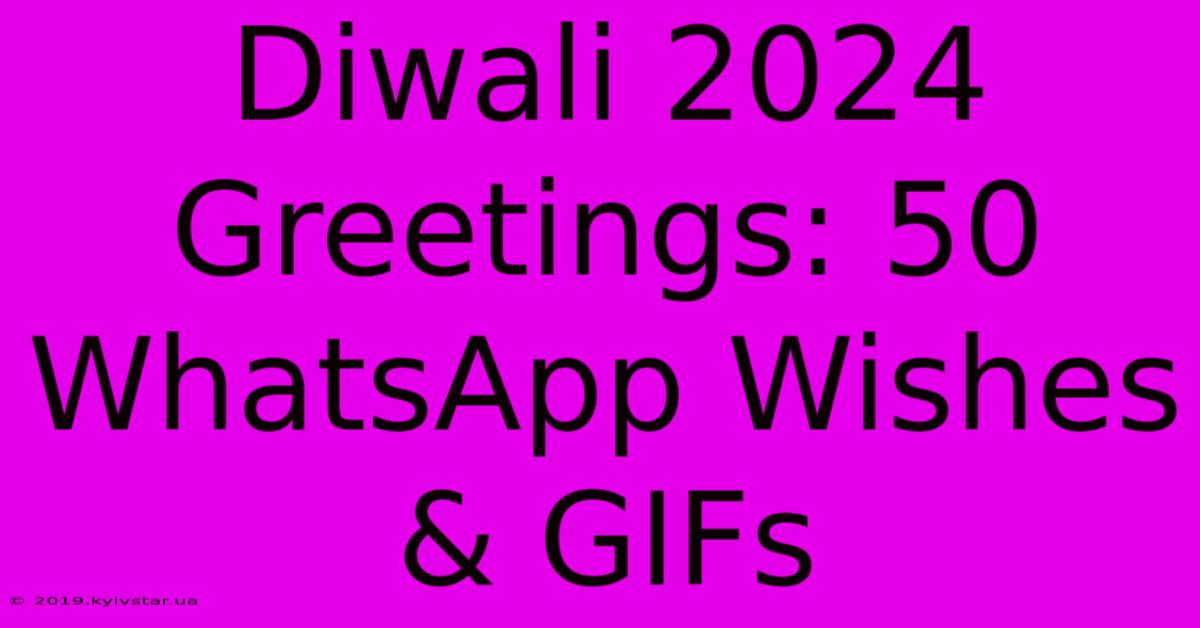 Diwali 2024 Greetings: 50 WhatsApp Wishes & GIFs