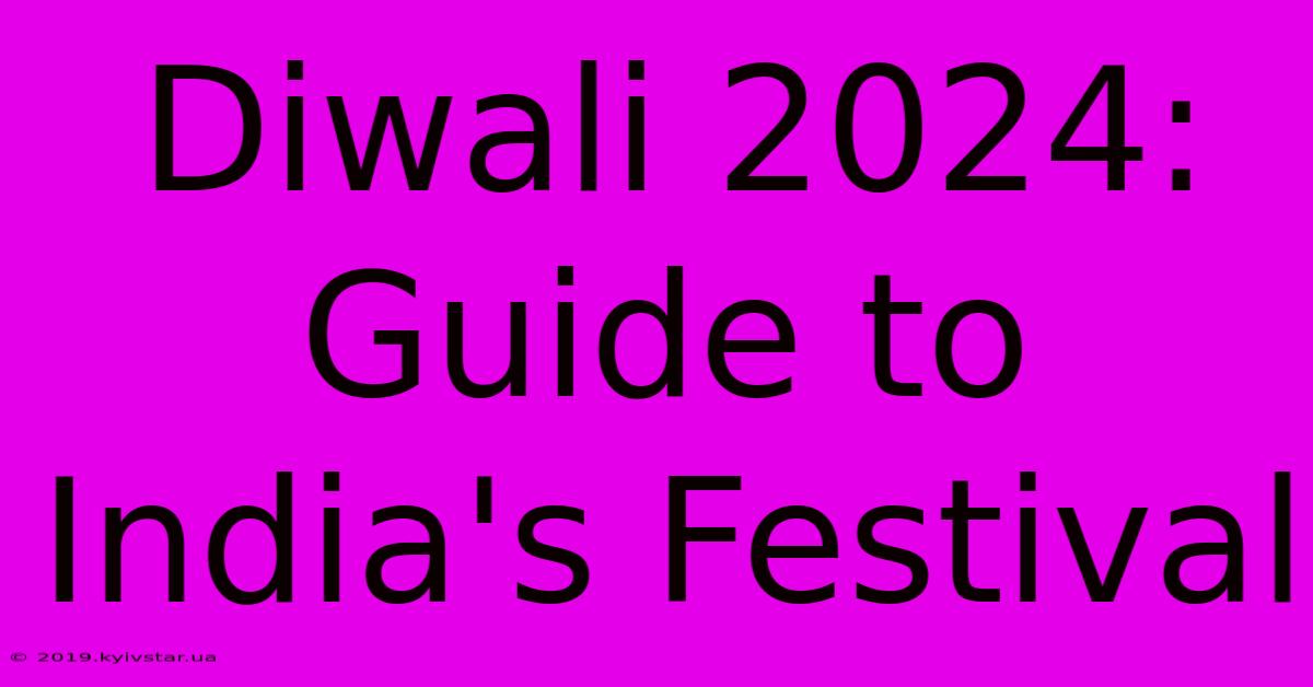 Diwali 2024: Guide To India's Festival