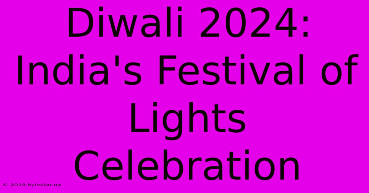 Diwali 2024: India's Festival Of Lights Celebration