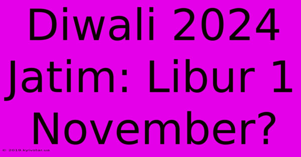 Diwali 2024 Jatim: Libur 1 November?