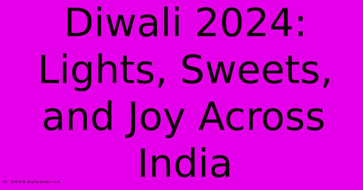 Diwali 2024: Lights, Sweets, And Joy Across India