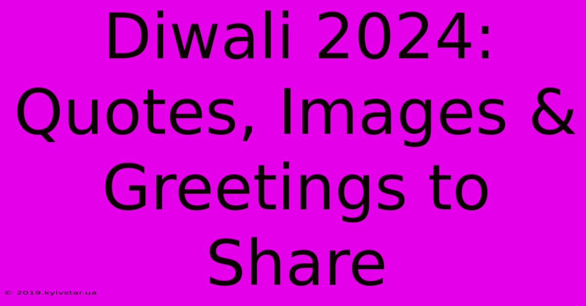 Diwali 2024: Quotes, Images & Greetings To Share