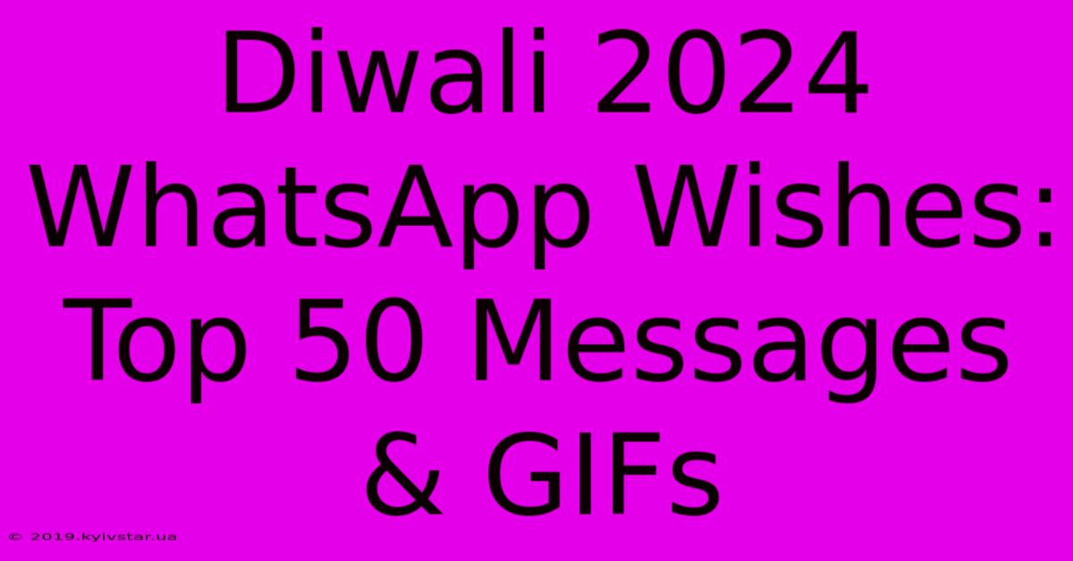 Diwali 2024 WhatsApp Wishes: Top 50 Messages & GIFs