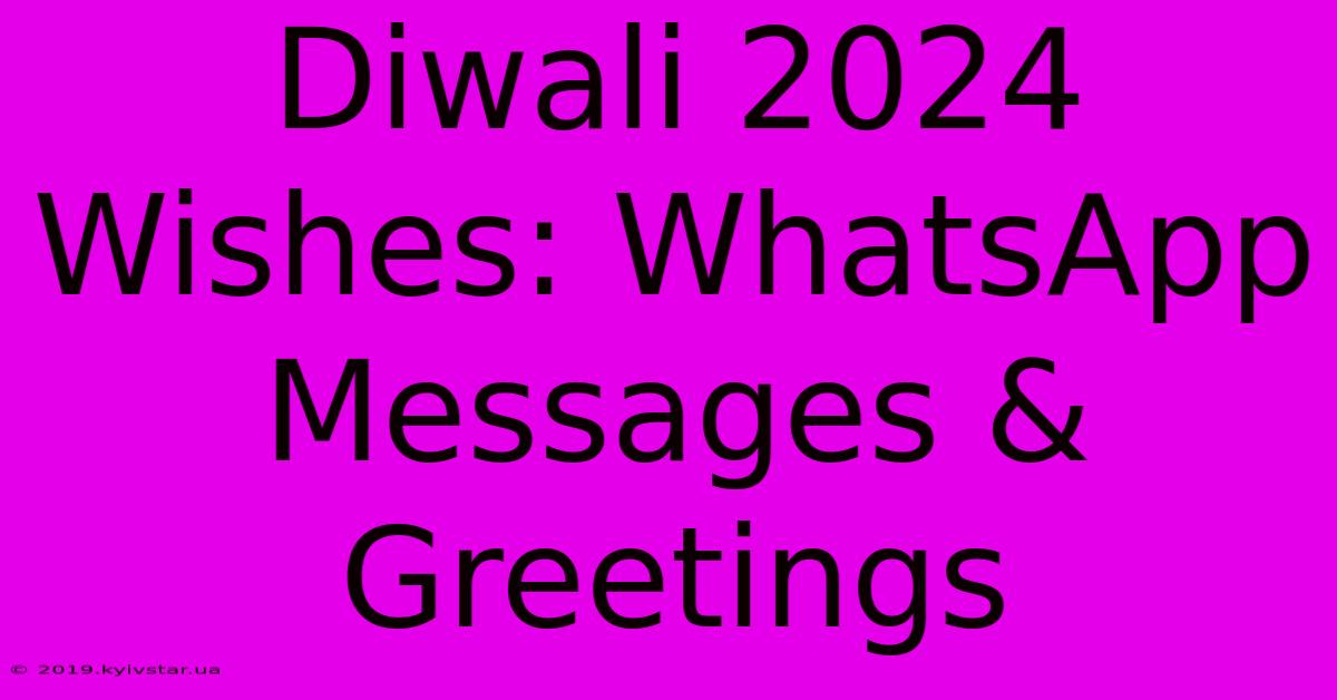 Diwali 2024 Wishes: WhatsApp Messages & Greetings