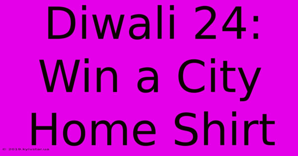 Diwali 24: Win A City Home Shirt