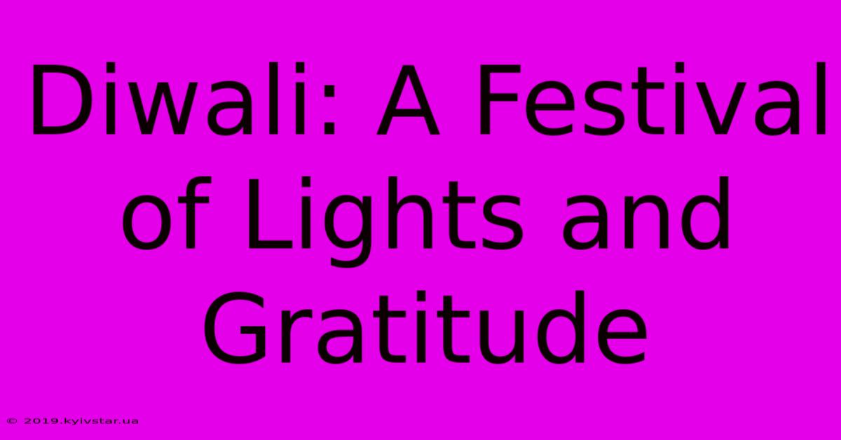 Diwali: A Festival Of Lights And Gratitude 