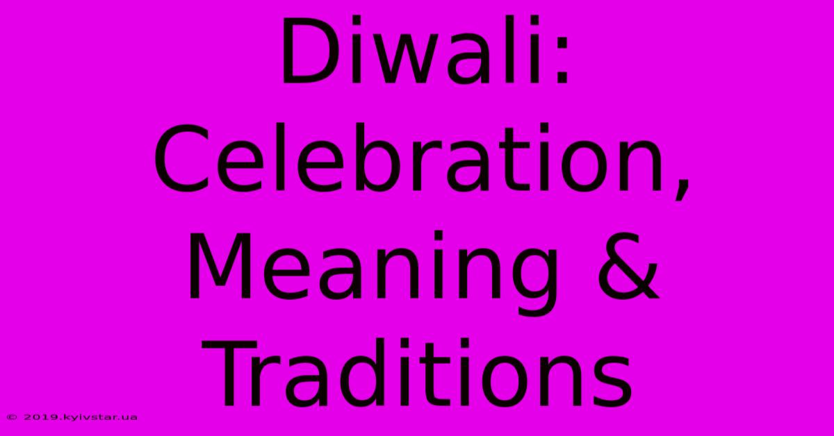 Diwali: Celebration, Meaning & Traditions