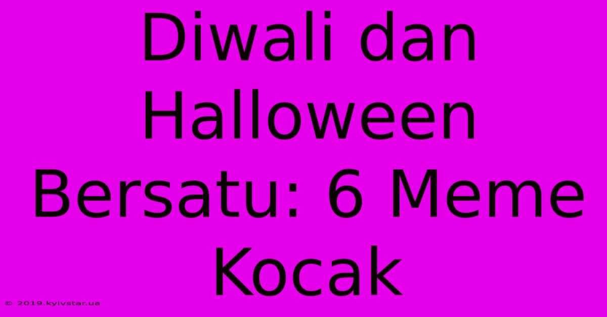 Diwali Dan Halloween Bersatu: 6 Meme Kocak