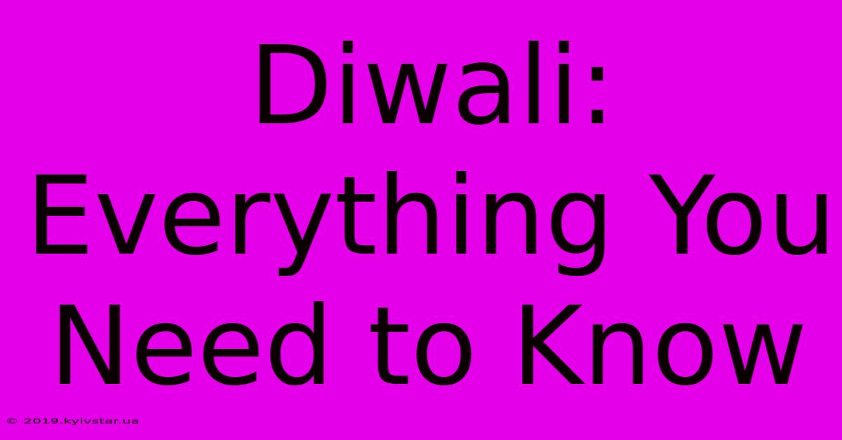 Diwali: Everything You Need To Know