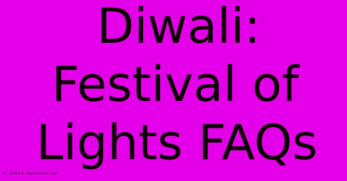 Diwali: Festival Of Lights FAQs